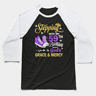 Stepping Into My 59th Birthday With God's Grace & Mercy Bday Baseball T-Shirt